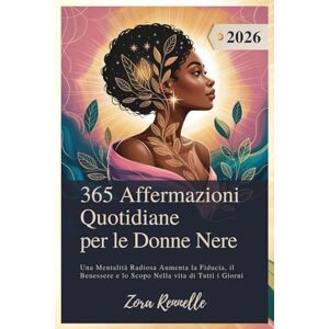 Rennelle, Zora 365 Affermazioni Quotidiane per le Donne Nere 2026: Una Mentalità Radiosa Aumenta la Fiducia, il Benessere e lo Scopo Nella vita di Tutti i Giorni Rennelle, Zora 365 Affermazioni Quotidiane per le Donne Nere 2026: Una Mentalità Radiosa Aumenta la Fiducia, il Benessere e lo Scopo Nella vita di Tutti i Giorni