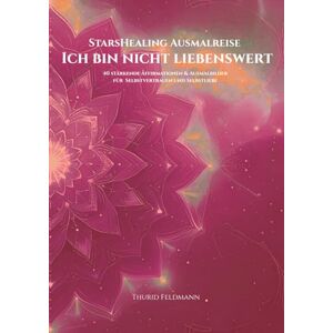 Feldmann, Thurid StarsHealing Ausmalreise Ich bin nicht liebenswert: 40 Affirmationen & Ausmalbilder zur Transformation negativer Glaubenssätze (StarsHealing Ausmalbuch) Feldmann, Thurid StarsHealing Ausmalreise Ich bin nicht liebenswert: 40 Affirmationen & Ausmalbilder zur Transformation negativer Glaubenssätze (StarsHealing Ausmalbuch)