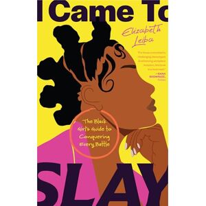 Leiba, Elizabeth I Came to Slay: The Black Girl’s Guide to Conquering Every Battle (Finding Peace, Boundaries for Black Women) Leiba, Elizabeth I Came to Slay: The Black Girl’s Guide to Conquering Every Battle (Finding Peace, Boundaries for Black Women)