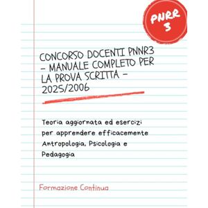 Continua, Formazione CONCORSO DOCENTI PNNR3 MANUALE COMPLETO PER LA PROVA SCRITTA 2025/2006: Teoria aggiornata ed esercizi per apprendere efficacemente Antropologia, Psicologia e Pedagogia Continua, Formazione CONCORSO DOCENTI PNNR3 MANUALE COMPLETO PER LA PROVA SCRITTA 2025/2006: Teoria aggiornata ed esercizi per apprendere efficacemente Antropologia, Psicologia e Pedagogia