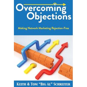 Schreiter, Keith Overcoming Objections: Making Network Marketing Rejection-Free Schreiter, Keith Overcoming Objections: Making Network Marketing Rejection-Free