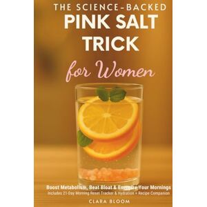 Bloom, Clara The Science-Backed PINK SALT TRICK for women: Boost Metabolism, Beat Bloat & Energize Your Mornings – Includes 21-Day Morning Reset Tracker & Hydration + Recipe Companion Bloom, Clara The Science-Backed PINK SALT TRICK for women: Boost Metabolism, Beat Bloat & Energize Your Mornings – Includes 21-Day Morning Reset Tracker & Hydration + Recipe Companion