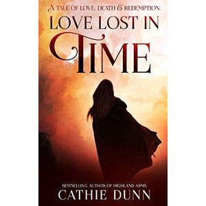 Dunn, Cathie Love Lost in Time: A Tale of Love, Death and Redemption Dunn, Cathie Love Lost in Time: A Tale of Love, Death and Redemption