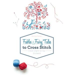 Véronique Enginger Fables & Fairy Tales to Cross Stitch: French Charm for Your Stitchwork Véronique Enginger Fables & Fairy Tales to Cross Stitch: French Charm for Your Stitchwork