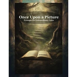 Kimble, Sherie Once Upon a Picture: Prompts for Extraordinary Tales: A Journey into Storytelling a book for new writers with picture space-fantasy picture book-writing a book workbook Kimble, Sherie Once Upon a Picture: Prompts for Extraordinary Tales: A Journey into Storytelling a book for new writers with picture space-fantasy picture book-writing a book workbook