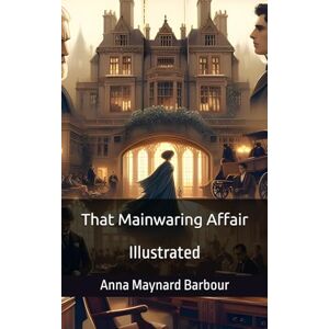 Barbour, Anna Maynard That Mainwaring Affair: Illustrated Barbour, Anna Maynard That Mainwaring Affair: Illustrated