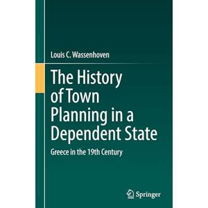 Wassenhoven, Louis C. The History of Town Planning in a Dependent State: Greece in the 19th Century Wassenhoven, Louis C. The History of Town Planning in a Dependent State: Greece in the 19th Century