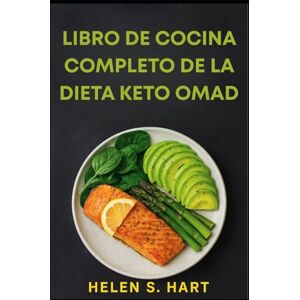 Hart, Helen S. LIBRO DE COCINA COMPLETO DE LA DIETA KETO OMAD: Recetas Deliciosas Bajas en Carbohidratos para Aumentar la Quema de Grasa, Energía y Éxito con Una Comida al Día Hart, Helen S. LIBRO DE COCINA COMPLETO DE LA DIETA KETO OMAD: Recetas Deliciosas Bajas en Carbohidratos para Aumentar la Quema de Grasa, Energía y Éxito con Una Comida al Día