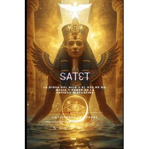 (SILENOS), La Tejedora de Mundos SATET: El Flujo Eterno que Renueva Egipto (SILENOS), La Tejedora de Mundos SATET: El Flujo Eterno que Renueva Egipto