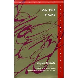 Derrida, Jacques On the Name: Jacques Derrida (Meridian: Crossing Aesthetics) Derrida, Jacques On the Name: Jacques Derrida (Meridian: Crossing Aesthetics)