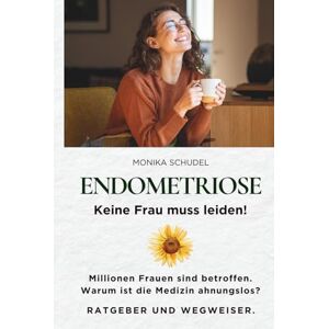 Schudel, Monika ENDOMETRIOSE Keine Frau muss leiden! Millionen Frauen sind betroffen. Warum ist die Medizin ahnungslos? RATGEBER UND WEGWEISER. Schudel, Monika ENDOMETRIOSE Keine Frau muss leiden! Millionen Frauen sind betroffen. Warum ist die Medizin ahnungslos? RATGEBER UND WEGWEISER.