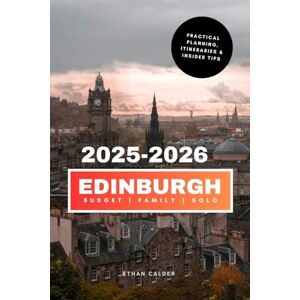 Calder, Ethan Edinburgh 2025–2026: The updated and essential pocket guide to explore and enjoy Scotland's iconic capital – Must-see destinations, local favorites, safety tips, food, and much more (Families & Solo) Calder, Ethan Edinburgh 2025–2026: The updated and essential pocket guide to explore and enjoy Scotland's iconic capital – Must-see destinations, local favorites, safety tips, food, and much more (Families & Solo)