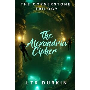 Durkin, LTR The Alexandria Cipher: They exposed the truth. Now they must survive the conspiracy. (The Cornerstone Trilogy) Durkin, LTR The Alexandria Cipher: They exposed the truth. Now they must survive the conspiracy. (The Cornerstone Trilogy)