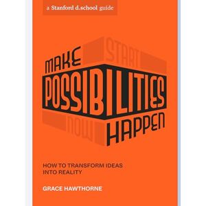 Hawthorne, Grace Make Possibilities Happen: How to Transform Ideas into Reality (Stanford D.School Library) Hawthorne, Grace Make Possibilities Happen: How to Transform Ideas into Reality (Stanford D.School Library)
