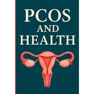 Mira W., Dr. Lena PCOS AND HEALTH: A Healthy Guide to Healing Health and Wellness (Natural Remedies and Herbal Medicine) Mira W., Dr. Lena PCOS AND HEALTH: A Healthy Guide to Healing Health and Wellness (Natural Remedies and Herbal Medicine)
