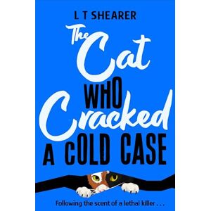 Shearer, L T The Cat Who Cracked a Cold Case: A Cosy Crime Novel for Cat Lovers Everywhere: 3 (Conrad the Cat Detective, 3) Shearer, L T The Cat Who Cracked a Cold Case: A Cosy Crime Novel for Cat Lovers Everywhere: 3 (Conrad the Cat Detective, 3)