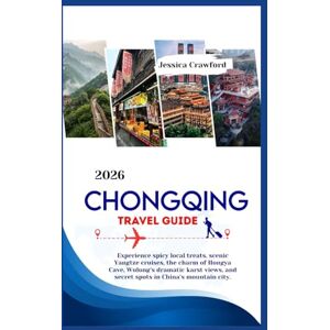 Crawford, Jessica CHONGQING TRAVEL GUIDE 2026: Experience spicy local treats, scenic Yangtze cruises, the charm of Hongya Cave, Wulong’s dramatic karst views, and secret spots in China’s mountain city. Crawford, Jessica CHONGQING TRAVEL GUIDE 2026: Experience spicy local treats, scenic Yangtze cruises, the charm of Hongya Cave, Wulong’s dramatic karst views, and secret spots in China’s mountain city.