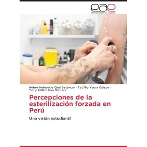 Chui Betancur, Heber Nehemias Percepciones de la esterilización forzada en Perú: Una visión estudiantil Chui Betancur, Heber Nehemias Percepciones de la esterilización forzada en Perú: Una visión estudiantil