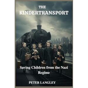 Langley, Peter THE KINDERTRANSPORT: Saving Children from the Nazi Regime: 10 (History Hub) Langley, Peter THE KINDERTRANSPORT: Saving Children from the Nazi Regime: 10 (History Hub)