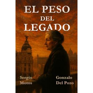 Del Pozo Gónzalez, Sr Gonzalo El Peso del Legado Del Pozo Gónzalez, Sr Gonzalo El Peso del Legado