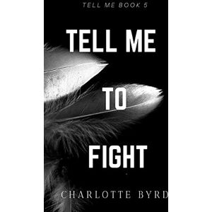 Byrd, Charlotte Tell me to Fight (Tell Me Series) Byrd, Charlotte Tell me to Fight (Tell Me Series)