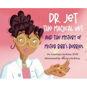 Jackson Dr. Jet The Magical Vet and The Mystery of Mr. Bibb's Berries: 1 Jackson Dr. Jet The Magical Vet and The Mystery of Mr. Bibb's Berries: 1