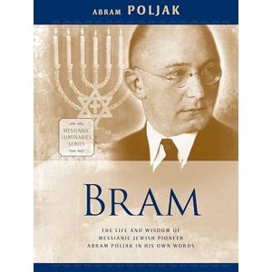 Poljak, Abram Bram: The Life and Wisdom of Messianic Jewish Pioneer Abram Poljak in His Own Words (Messianic Luminary) Poljak, Abram Bram: The Life and Wisdom of Messianic Jewish Pioneer Abram Poljak in His Own Words (Messianic Luminary)