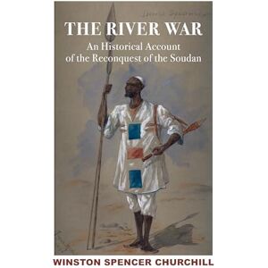 Churchill, Winston S. River War 2V – Historical Account of Reconquest of Soudan Churchill, Winston S. River War 2V – Historical Account of Reconquest of Soudan