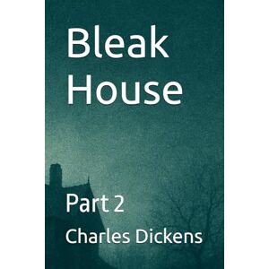 Dickens, Charles Bleak House: Part 2 Dickens, Charles Bleak House: Part 2