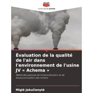 Jakučionytė, Miglė Évaluation de la qualité de l'air dans l'environnement de l'usine JV « Achema »: Méthodes passives de lichenindication et de bioaccumulation des lichens Jakučionytė, Miglė Évaluation de la qualité de l'air dans l'environnement de l'usine JV « Achema »: Méthodes passives de lichenindication et de bioaccumulation des lichens