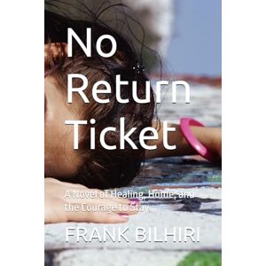 BILHIRI, FRANK No Return Ticket: A Novel of Healing, Home, and the Courage to Stay BILHIRI, FRANK No Return Ticket: A Novel of Healing, Home, and the Courage to Stay