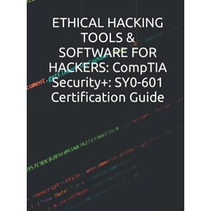 Ngoie, Issa ETHICAL HACKING TOOLS & SOFTWARE FOR HACKERS: CompTIA Security+: SY0-601 Certification Guide: Learn how hackers use popular features to hack. Ngoie, Issa ETHICAL HACKING TOOLS & SOFTWARE FOR HACKERS: CompTIA Security+: SY0-601 Certification Guide: Learn how hackers use popular features to hack.