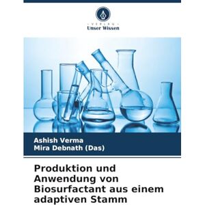VERMA, ASHISH Produktion und Anwendung von Biosurfactant aus einem adaptiven Stamm VERMA, ASHISH Produktion und Anwendung von Biosurfactant aus einem adaptiven Stamm
