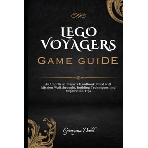 Dodd, Georgina Lego Voyagers Game Guide: An Unofficial Player's Handbook Filled with Mission Walkthroughs, Building Techniques, and Exploration Tips Dodd, Georgina Lego Voyagers Game Guide: An Unofficial Player's Handbook Filled with Mission Walkthroughs, Building Techniques, and Exploration Tips
