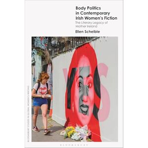 Scheible, Ellen Body Politics in Contemporary Irish Women’s Fiction: The Literary Legacy of Mother Ireland (Bloomsbury Studies in Global Women’s Writing) Scheible, Ellen Body Politics in Contemporary Irish Women’s Fiction: The Literary Legacy of Mother Ireland (Bloomsbury Studies in Global Women’s Writing)