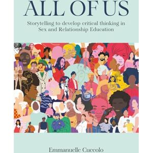 Cuccolo, Emmanuelle All of Us: Storytelling to Develop Critical Thinking in Sex and Relationship Education Cuccolo, Emmanuelle All of Us: Storytelling to Develop Critical Thinking in Sex and Relationship Education