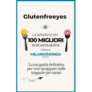 Pezzella, Sig. Paolo La selezione dei 100 migliori locali senza glutine: Edizione Milano/Monza 2025-2026 Pezzella, Sig. Paolo La selezione dei 100 migliori locali senza glutine: Edizione Milano/Monza 2025-2026