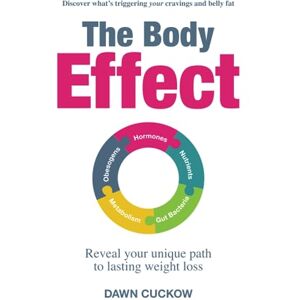 Cuckow, Dawn The Body Effect: Discover what's triggering your cravings and belly fat. Reveal your unique path to lasting weight loss. Cuckow, Dawn The Body Effect: Discover what's triggering your cravings and belly fat. Reveal your unique path to lasting weight loss.