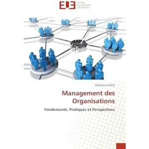 Zogo, Athanase Management des Organisations: Fondements, Pratiques et Perspectives Zogo, Athanase Management des Organisations: Fondements, Pratiques et Perspectives