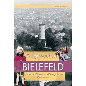Sigler, Sebastian Aufgewachsen in Bielefeld in den 60er und 70er Jahren Sigler, Sebastian Aufgewachsen in Bielefeld in den 60er und 70er Jahren