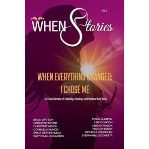 WHEN Stories Volume 2: When Everything Changed I Chose Me WHEN Stories Volume 2: When Everything Changed I Chose Me