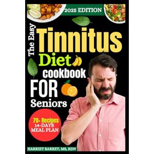 MS, RDN, HARRIET BARRET, THE EASY TINNITUS DIET COOKBOOK FOR SENIORS: “A Senior’s Path to Easing Noise Sensitivity, Sharpening Mental Clarity, and Finding Lasting Calm Through Nourishing Foods” MS, RDN, HARRIET BARRET, THE EASY TINNITUS DIET COOKBOOK FOR SENIORS: “A Senior’s Path to Easing Noise Sensitivity, Sharpening Mental Clarity, and Finding Lasting Calm Through Nourishing Foods”
