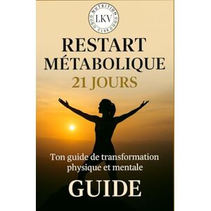 Dernoncourt, Lulikova LKV – Restart Métabolique en 21 jours: Transforme ton corps, ton énergie et ton mindset en 21 jours (LKV Love.Knowledge.Vision) Dernoncourt, Lulikova LKV – Restart Métabolique en 21 jours: Transforme ton corps, ton énergie et ton mindset en 21 jours (LKV Love.Knowledge.Vision)