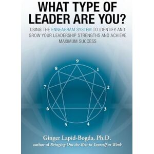 Lapid-Bogda, Ginger What Type of Leader Are You? Using the Enneagram System to Identify and Grow Your Leadership Strengths and Achieve Maximum Success (BUSINESS BOOKS) Lapid-Bogda, Ginger What Type of Leader Are You? Using the Enneagram System to Identify and Grow Your Leadership Strengths and Achieve Maximum Success (BUSINESS BOOKS)