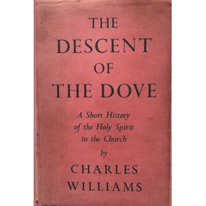 Williams, Charles The Descent of the Dove: A Short History of the Holy Spirit in the Church Williams, Charles The Descent of the Dove: A Short History of the Holy Spirit in the Church