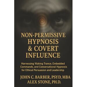 BARBER PSYD MBA, JOHN C. Non-Permissive Hypnosis BARBER PSYD MBA, JOHN C. Non-Permissive Hypnosis