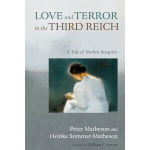 Matheson, Peter Love and Terror in the Third Reich: A Tale of Broken Integrity Matheson, Peter Love and Terror in the Third Reich: A Tale of Broken Integrity