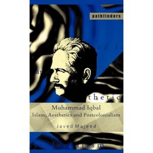 Majeed, Javed Muhammad Iqbal: Islam, Aesthetics and Postcolonialism (Pathfinders) Majeed, Javed Muhammad Iqbal: Islam, Aesthetics and Postcolonialism (Pathfinders)
