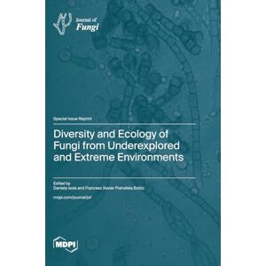 Diversity and Ecology of Fungi from Underexplored and Extreme Environments Diversity and Ecology of Fungi from Underexplored and Extreme Environments