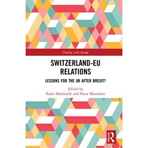 Switzerland-EU Relations: Lessons for the UK after Brexit? (Dealing with Europe) Switzerland-EU Relations: Lessons for the UK after Brexit? (Dealing with Europe)